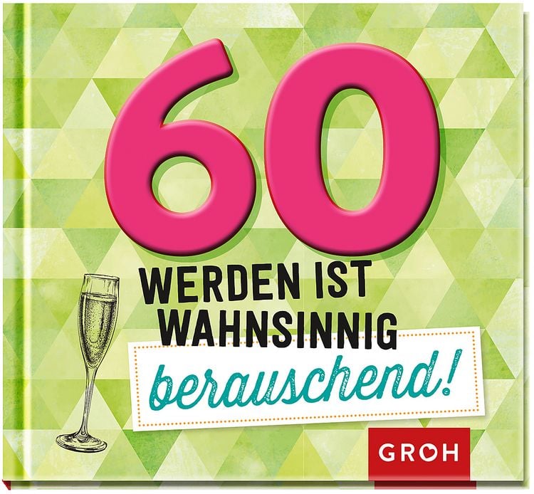 Produktbild: 60 werden ist wahnsinnig berauschend!