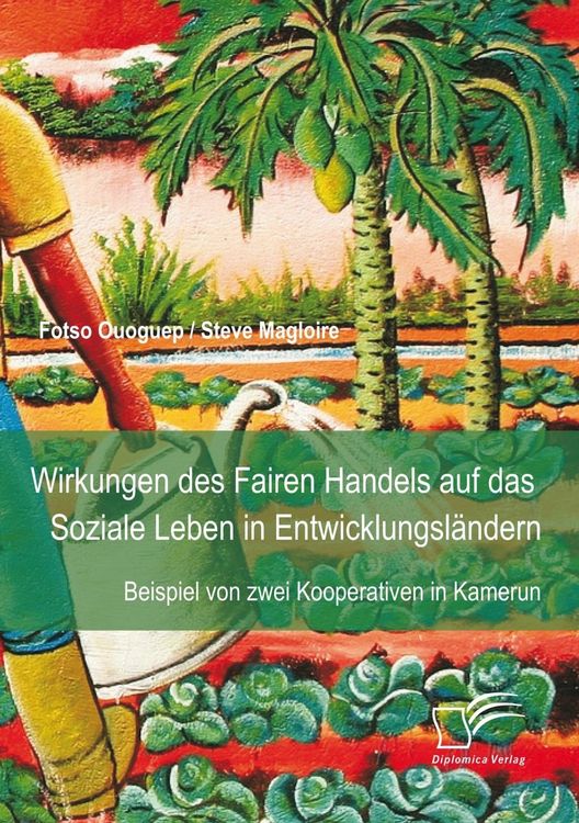 Produktbild: Wirkungen des Fairen Handels auf das Soziale Leben in Entwicklungsl&auml;ndern: Beispiel von zwei Kooperativen in Kamerun