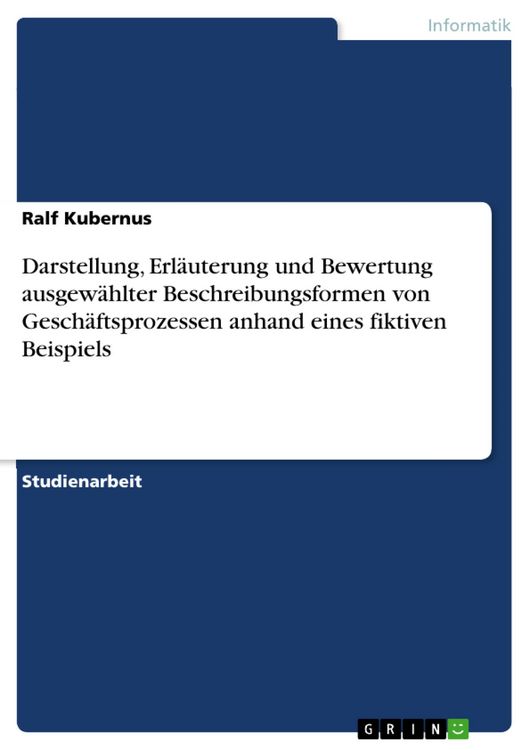 Produktbild: Darstellung, Erl&auml;uterung und Bewertung ausgew&auml;hlter Beschreibungsformen von Gesch&auml;ftsprozessen anhand eines fiktiven Beispiels