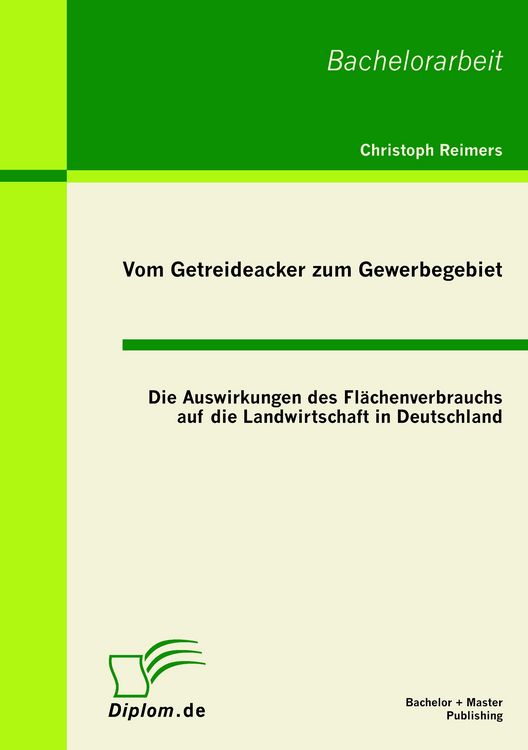 Produktbild: Vom Getreideacker zum Gewerbegebiet: Die Auswirkungen des Fl&auml;chenverbrauchs auf die Landwirtschaft in Deutschland