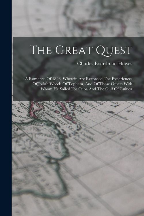 Produktbild: The Great Quest: A Romance Of 1826, Wherein Are Recorded The Experiences Of Josiah Woods Of Topham, And Of Those Others With Whom He Sa