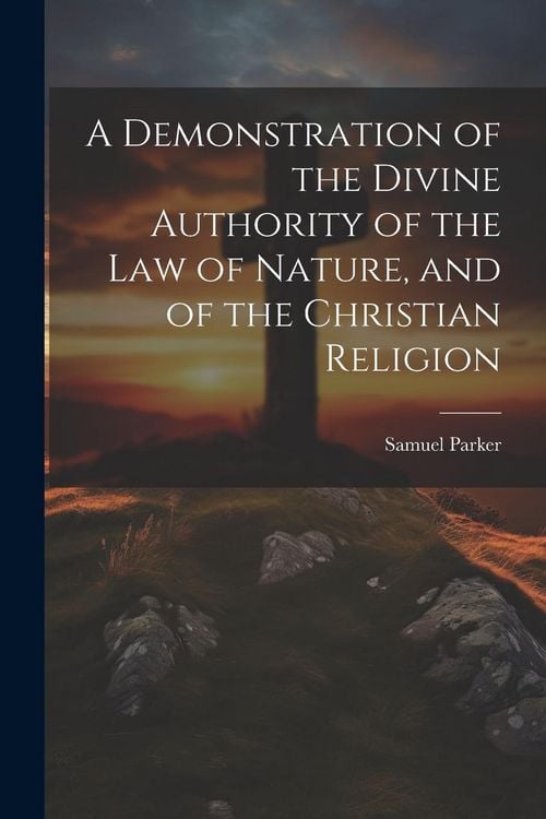 Produktbild: A Demonstration of the Divine Authority of the Law of Nature, and of the Christian Religion