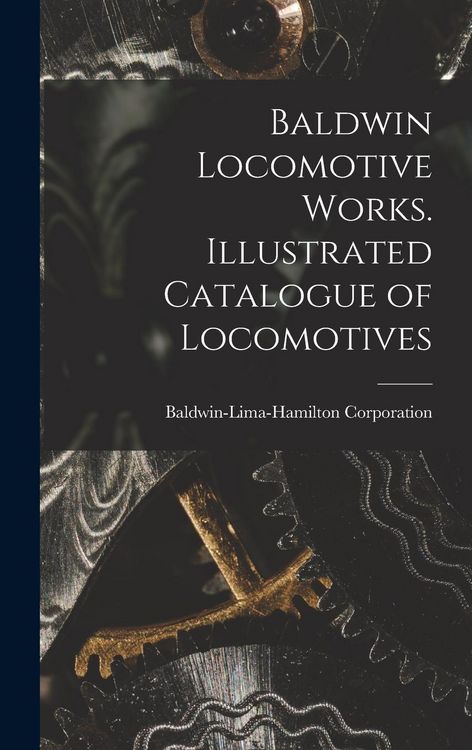 Produktbild: Baldwin Locomotive Works. Illustrated Catalogue of Locomotives