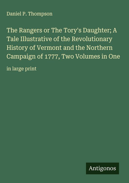 Produktbild: The Rangers or The Tory's Daughter; A Tale Illustrative of the Revolutionary History of Vermont and the Northern Campaign of 1777, Two Volumes in One