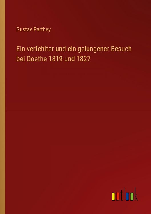 Produktbild: Ein verfehlter und ein gelungener Besuch bei Goethe 1819 und 1827