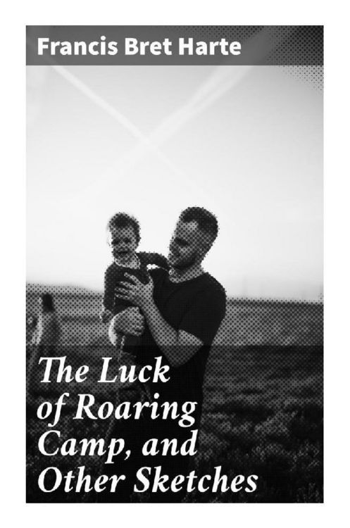 Produktbild: The Luck of Roaring Camp, and Other Sketches