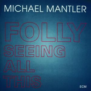 Produktbild: Mantler, M: Folly Seeing All This