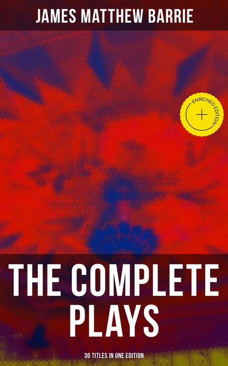 Produktbild: The Complete Plays of J. M. Barrie - 30 Titles in One Edition