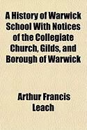 Produktbild: A History of Warwick School with Notices of the Collegiate Church, Gilds, and Borough of Warwick