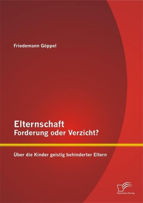 Produktbild: Elternschaft - Forderung oder Verzicht? &Uuml;ber die Kinder geistig behinderter Eltern