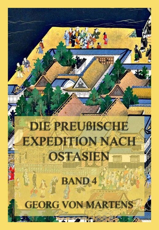 Produktbild: Die preu&szlig;ische Expedition nach Ostasien, Band 4
