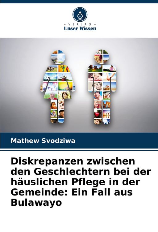 Produktbild: Diskrepanzen zwischen den Geschlechtern bei der h&auml;uslichen Pflege in der Gemeinde: Ein Fall aus Bulawayo