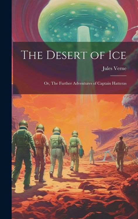 Produktbild: The Desert of ice; or, The Further Adventures of Captain Hatteras