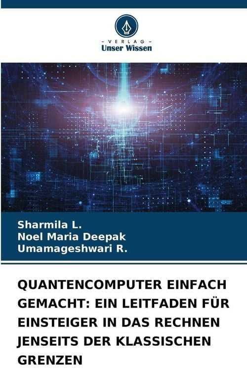 Produktbild: Quantencomputer Einfach Gemacht: ein Leitfaden f&uuml;r Einsteiger in das Rechnen Jenseits der Klassischen Grenzen