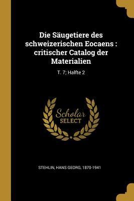 Produktbild: Die S&auml;ugetiere Des Schweizerischen Eocaens: Critischer Catalog Der Materialien: T. 7; Halfte 2