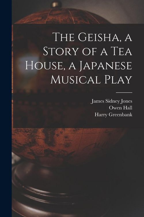 Produktbild: The Geisha, a Story of a Tea House, a Japanese Musical Play