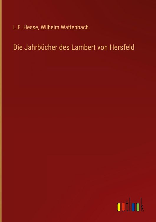 Produktbild: Die Jahrb&uuml;cher des Lambert von Hersfeld