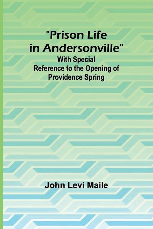 Produktbild: Prison Life in Andersonville; With Special Reference to the Opening of Providence Spring