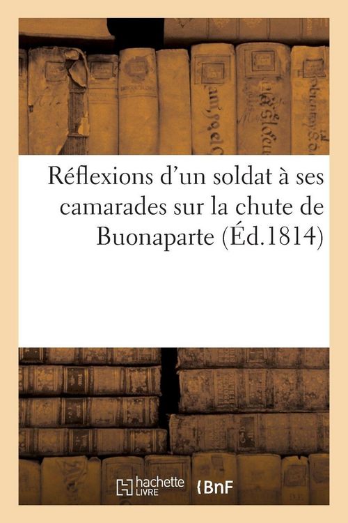 Produktbild: R&eacute;flexions d'un soldat &agrave; ses camarades sur la chute de Buonaparte