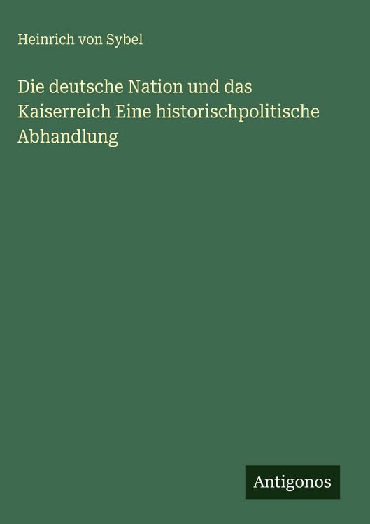 Produktbild: Die deutsche Nation und das Kaiserreich Eine historischpolitische Abhandlung