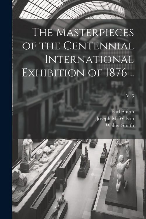 Produktbild: The Masterpieces of the Centennial International Exhibition of 1876 ..; v. 3