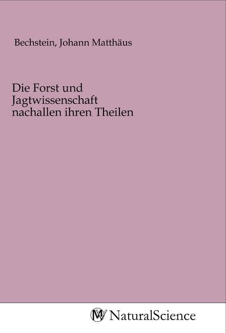 Produktbild: Die Forst und Jagtwissenschaft nachallen ihren Theilen