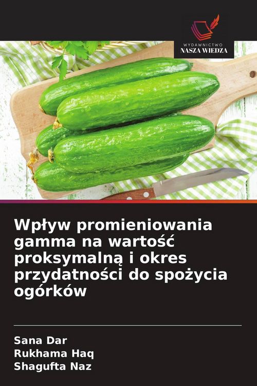 Produktbild: Wp&iquest;yw promieniowania gamma na warto&iquest;&iquest; proksymaln&iquest; i okres przydatno&iquest;ci do spo&iquest;ycia og&oacute;rk&oacute;w
