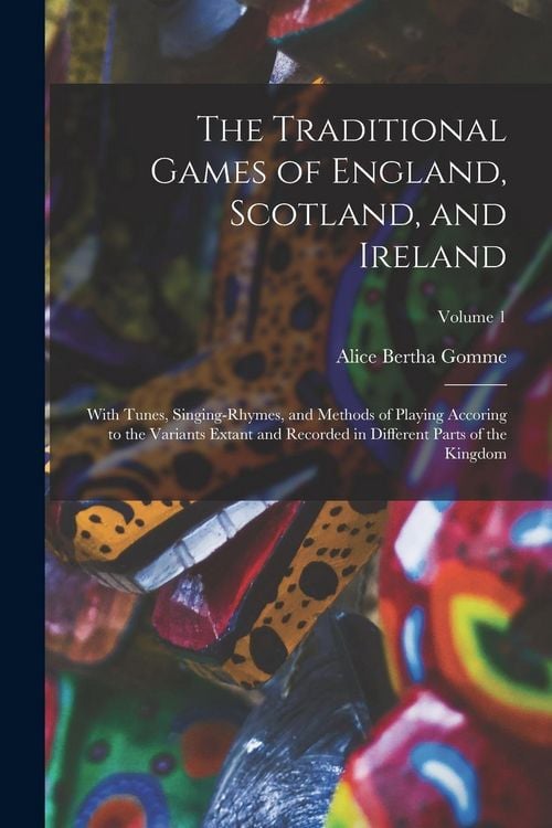 Produktbild: The Traditional Games of England, Scotland, and Ireland: With Tunes, Singing-Rhymes, and Methods of Playing Accoring to the Variants Extant and Record