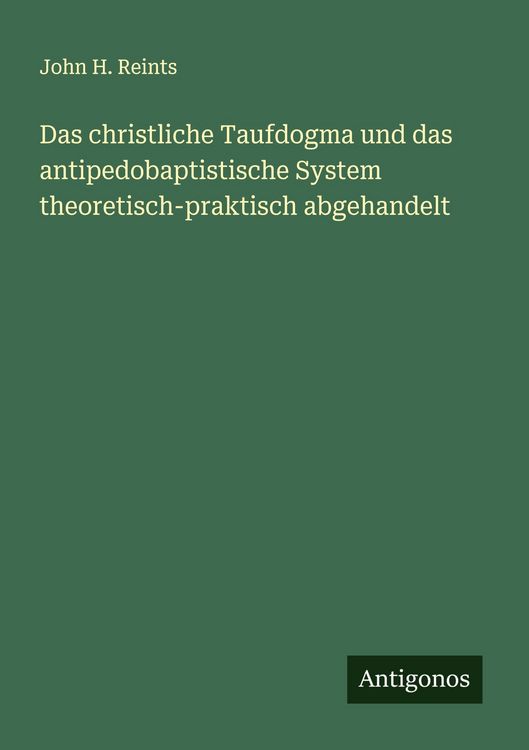 Produktbild: Das christliche Taufdogma und das antipedobaptistische System theoretisch-praktisch abgehandelt