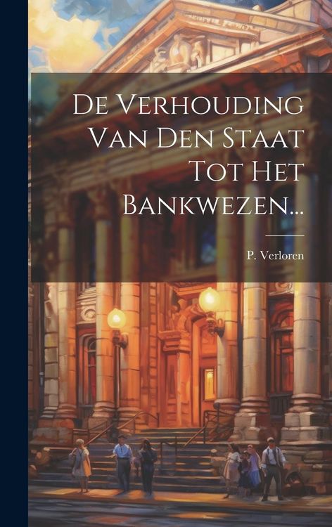 Produktbild: De Verhouding Van Den Staat Tot Het Bankwezen...