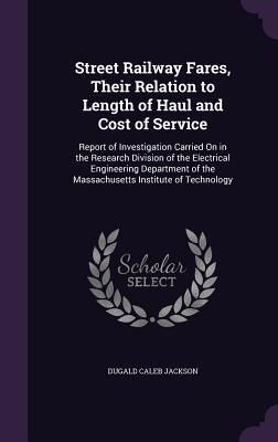 Produktbild: Street Railway Fares, Their Relation to Length of Haul and Cost of Service: Report of Investigation Carried On in the Research Division of the Electri