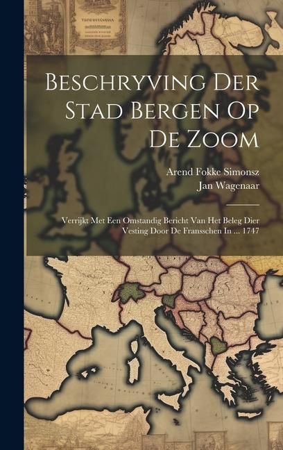 Produktbild: Beschryving Der Stad Bergen Op De Zoom: Verrijkt Met Een Omstandig Bericht Van Het Beleg Dier Vesting Door De Fransschen In ... 1747