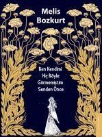 Produktbild: Ben Kendimi Hic B&ouml;yle G&ouml;rmemistim Senden &Ouml;nce