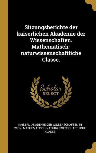 Produktbild: Sitzungsberichte der kaiserlichen Akademie der Wissenschaften. Mathematisch-naturwissenschaftliche Classe.
