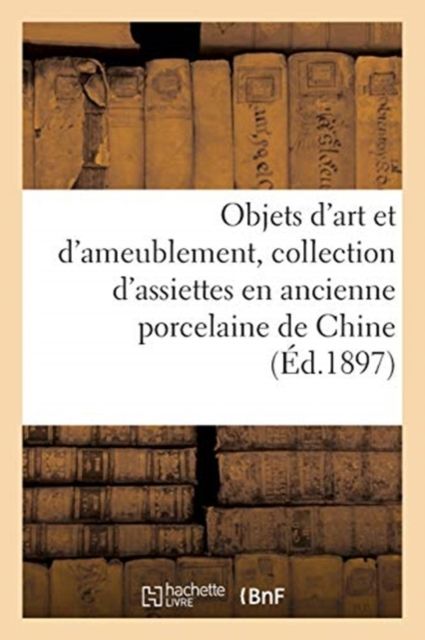 Produktbild: Objets d'Art Et d'Ameublement, Collection d'Assiettes En Ancienne Porcelaine de Chine, Porcelaines