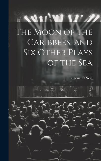 Produktbild: The Moon of the Caribbees, and Six Other Plays of the Sea