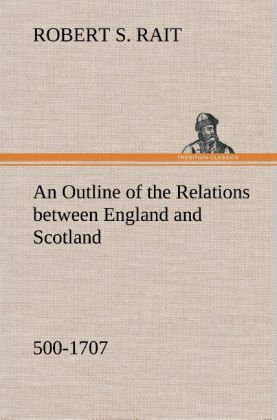 Produktbild: An Outline of the Relations between England and Scotland (500-1707)