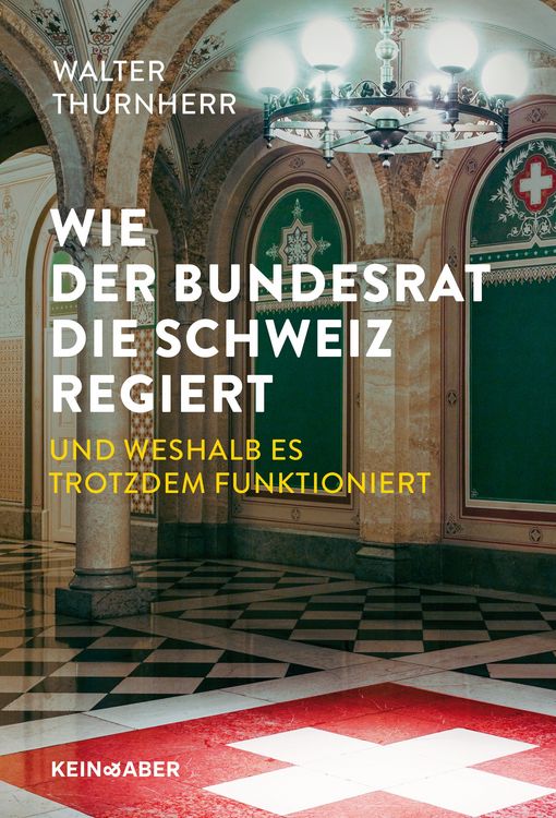 Produktbild: Wie der Bundesrat die Schweiz regiert und weshalb es trotzdem funktioniert