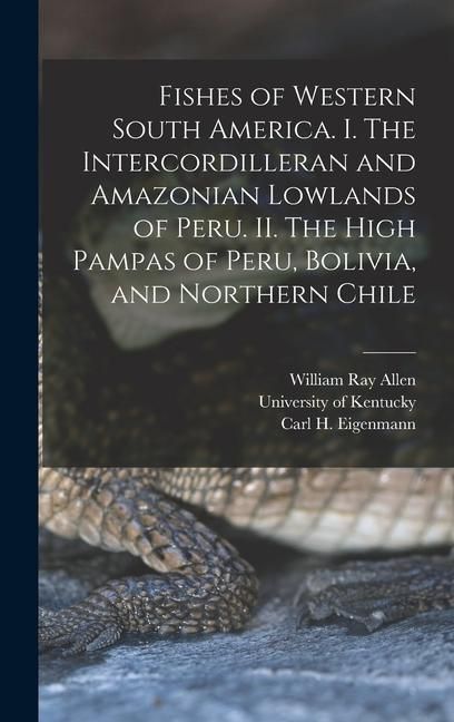 Produktbild: Fishes of Western South America. I. The Intercordilleran and Amazonian Lowlands of Peru. II. The High Pampas of Peru, Bolivia, and Northern Chile