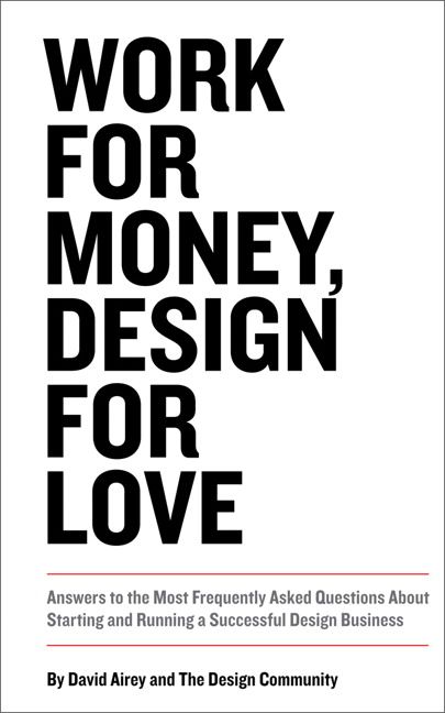 Produktbild: Work for Money, Design for Love: Answers to the Most Frequently Asked Questions About Starting and Running a Successful Design Business
