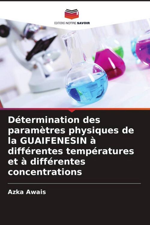 Produktbild: D&eacute;termination des param&egrave;tres physiques de la GUAIFENESIN &agrave; diff&eacute;rentes temp&eacute;ratures et &agrave; diff&eacute;rentes concentrations