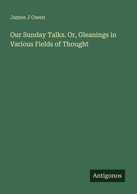 Produktbild: Our Sunday Talks. Or, Gleanings in Various Fields of Thought