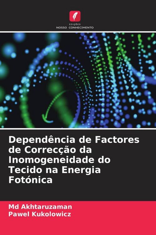 Produktbild: Depend&ecirc;ncia de Factores de Correc&ccedil;&atilde;o da Inomogeneidade do Tecido na Energia Fot&oacute;nica