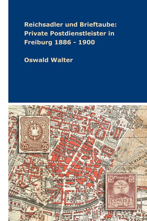 Produktbild: Reichsadler und Brieftaube: Private Postdienstleister in Freiburg 1886 - 1900