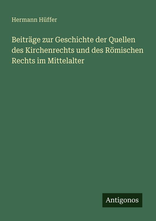 Produktbild: Beitr&auml;ge zur Geschichte der Quellen des Kirchenrechts und des R&ouml;mischen Rechts im Mittelalter