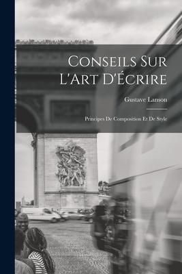 Produktbild: Conseils sur L'Art D'&Eacute;crire: Principes de Composition et de Style