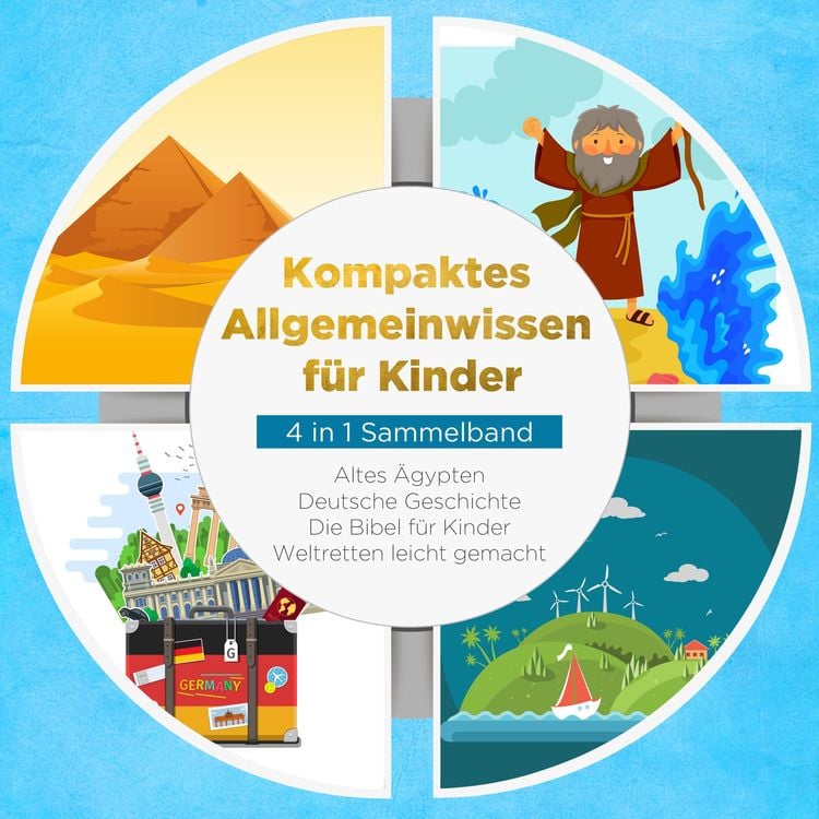Produktbild: Kompaktes Allgemeinwissen f&uuml;r Kinder - 4 in 1 Sammelband: Altes &Auml;gypten | Deutsche Geschichte | Die Bibel f&uuml;r Kinder | Weltretten leicht gemacht