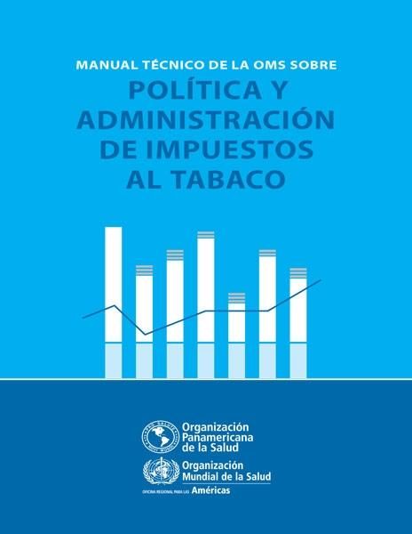 Produktbild: Manual t&eacute;cnico de la OMS sobre pol&iacute;tica y administraci&oacute;n de impuestos al tabaco