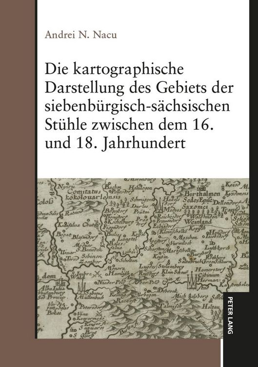 Produktbild: Die kartographische Darstellung des Gebiets der siebenb&uuml;rgisch-s&auml;chsischen St&uuml;hle zwischen dem 16. und 18. Jahrhundert