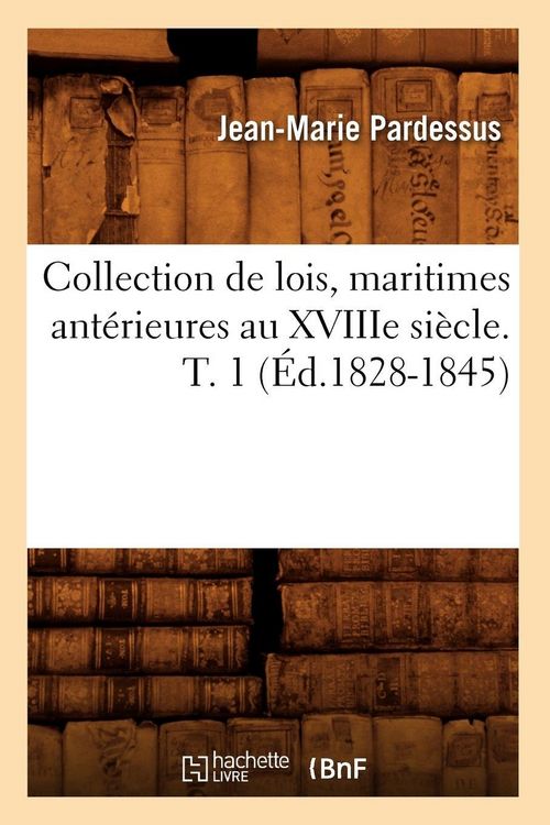 Produktbild: Collection de lois, maritimes ant&eacute;rieures au XVIIIe si&egrave;cle. T. 1 (&Eacute;d.1828-1845)